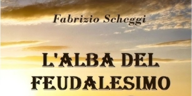 L’alba del feudalesimo di Fabrizio Scheggi
