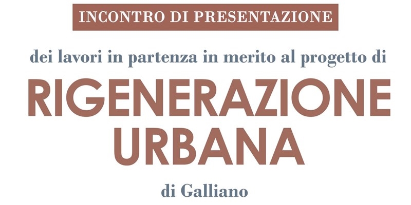 Rigenerazione urbana a Galliano - Il 21 febbraio la presentazione