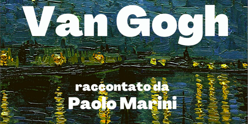 Van Gogh raccontato da Paolo Marini
