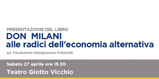 Sabato 27 aprile al Teatro Giotto a Vicchio la presentazione del libro "Don Milani, alle radici dell'economia alternativa"