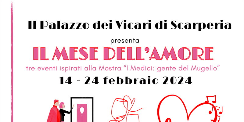 Il mese dell'amore - Tre eventi ispirati alla mostra "I Medici: gente del Mugello"